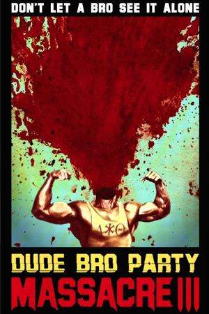 Poster Dude Bro Party Massacre III (2015)