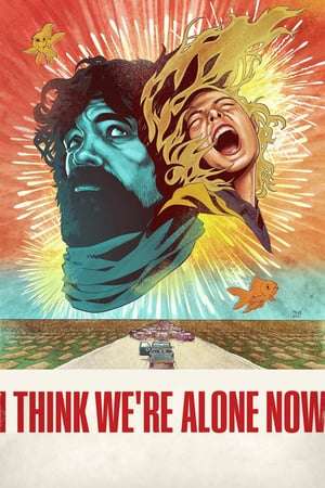 Poster I Think We’re Alone Now (2018)