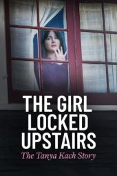 Nonton Film The Girl Locked Upstairs: The Tanya Kach Story (2024) Jf Sub Indo