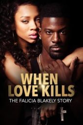 When Love Kills: The Falicia Blakely Story 2017